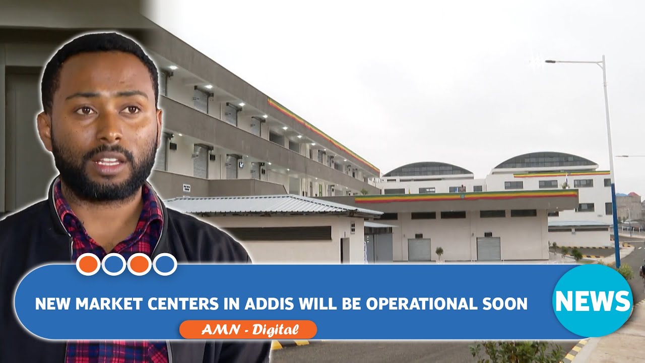 Read more about the article New Market centers in Addis will we operational soon